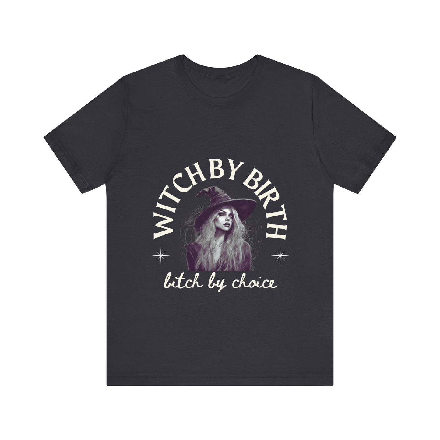 "Witch by birth, bitch by choice" Tee