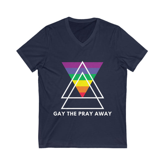 "GAY THE PRAY AWAY" V-Neck Tee