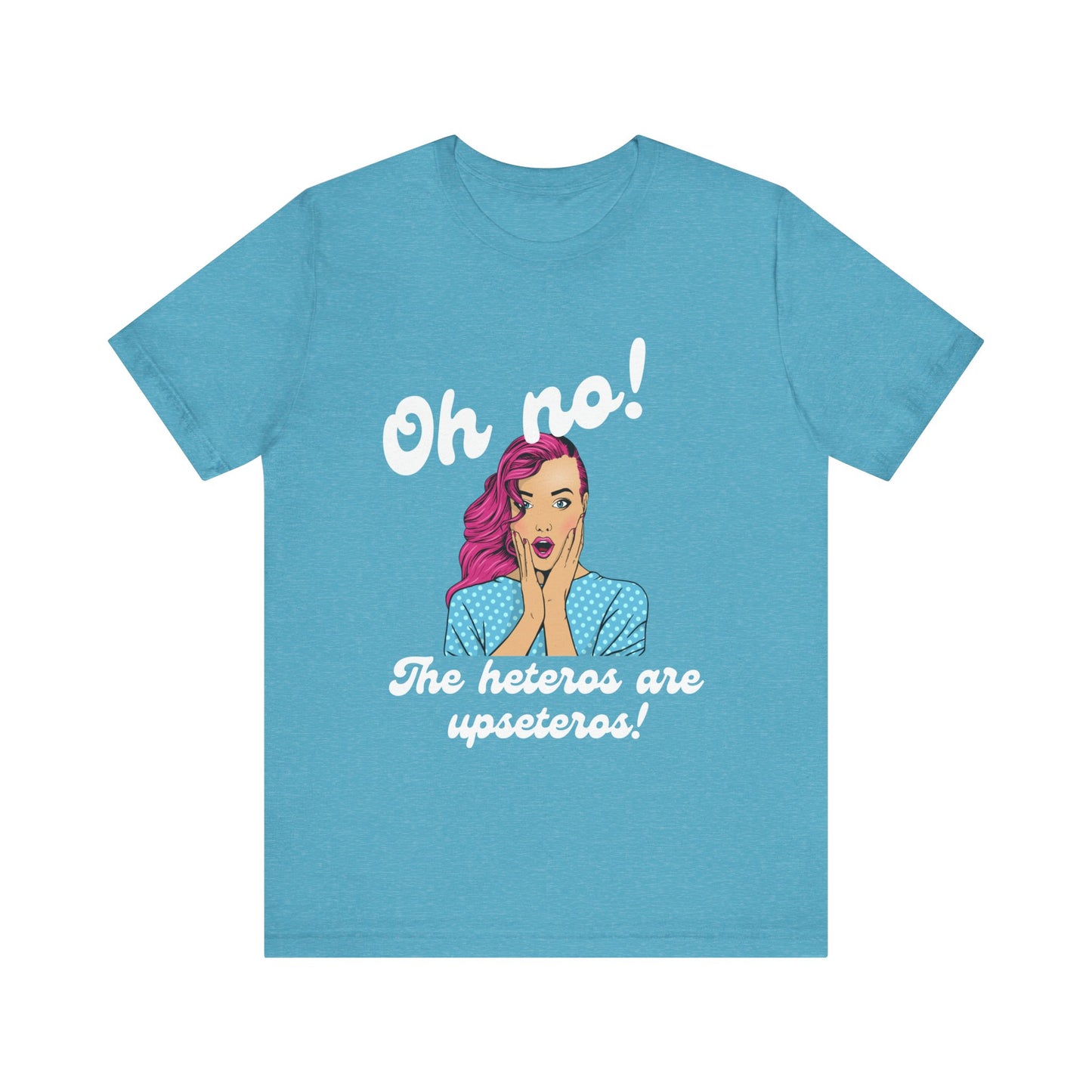 "Heteros are upseteros" Short Sleeve Tee