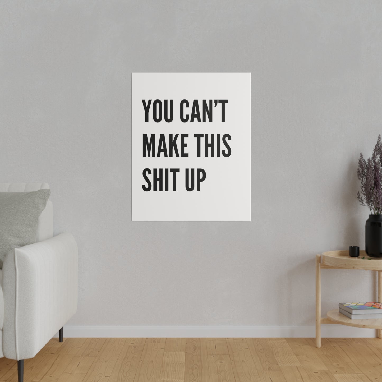 Can't Make This Up Matte Canvas, Stretched, 0.75"