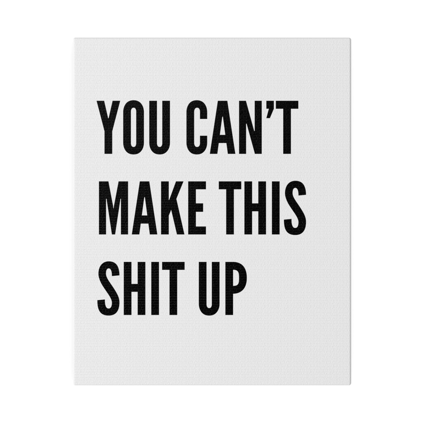 Can't Make This Up Matte Canvas, Stretched, 0.75"