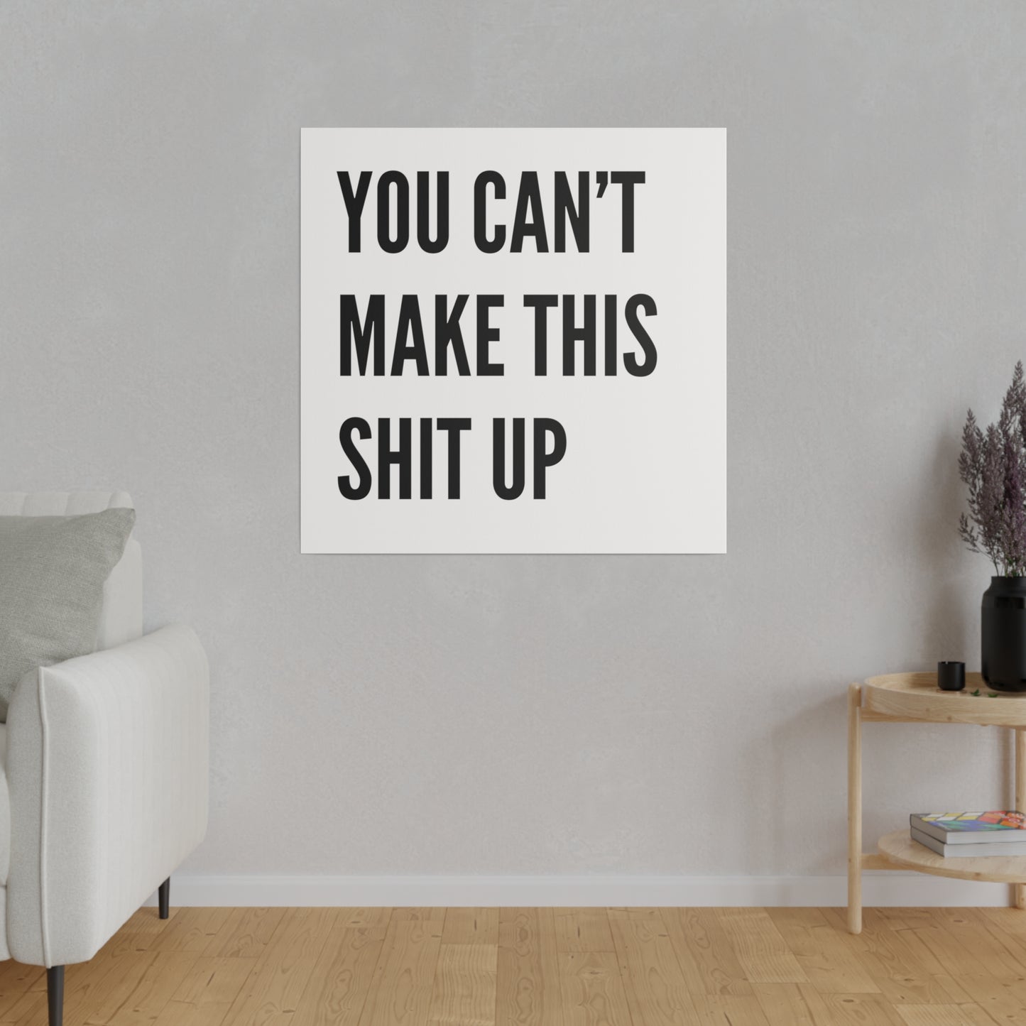 Can't Make This Up Matte Canvas, Stretched, 0.75"