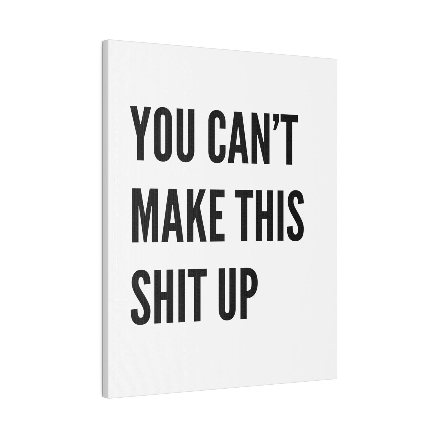 Can't Make This Up Matte Canvas, Stretched, 0.75"