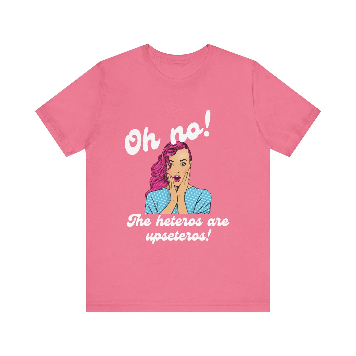 "Heteros are upseteros" Short Sleeve Tee