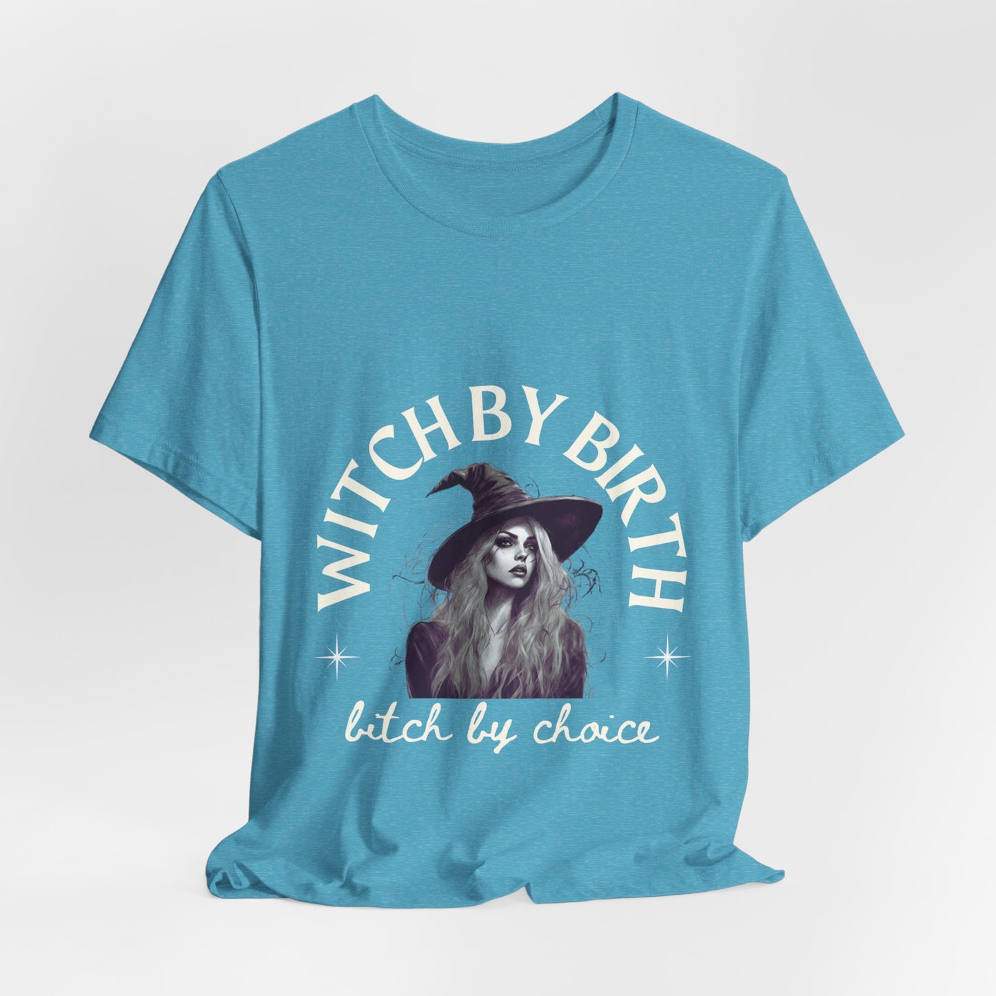 "Witch by birth, bitch by choice" Tee