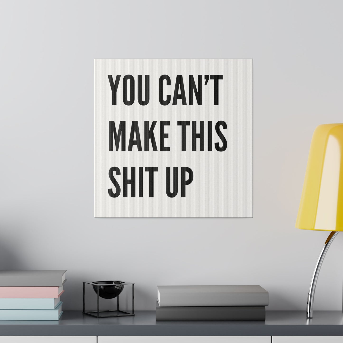 Can't Make This Up Matte Canvas, Stretched, 0.75"