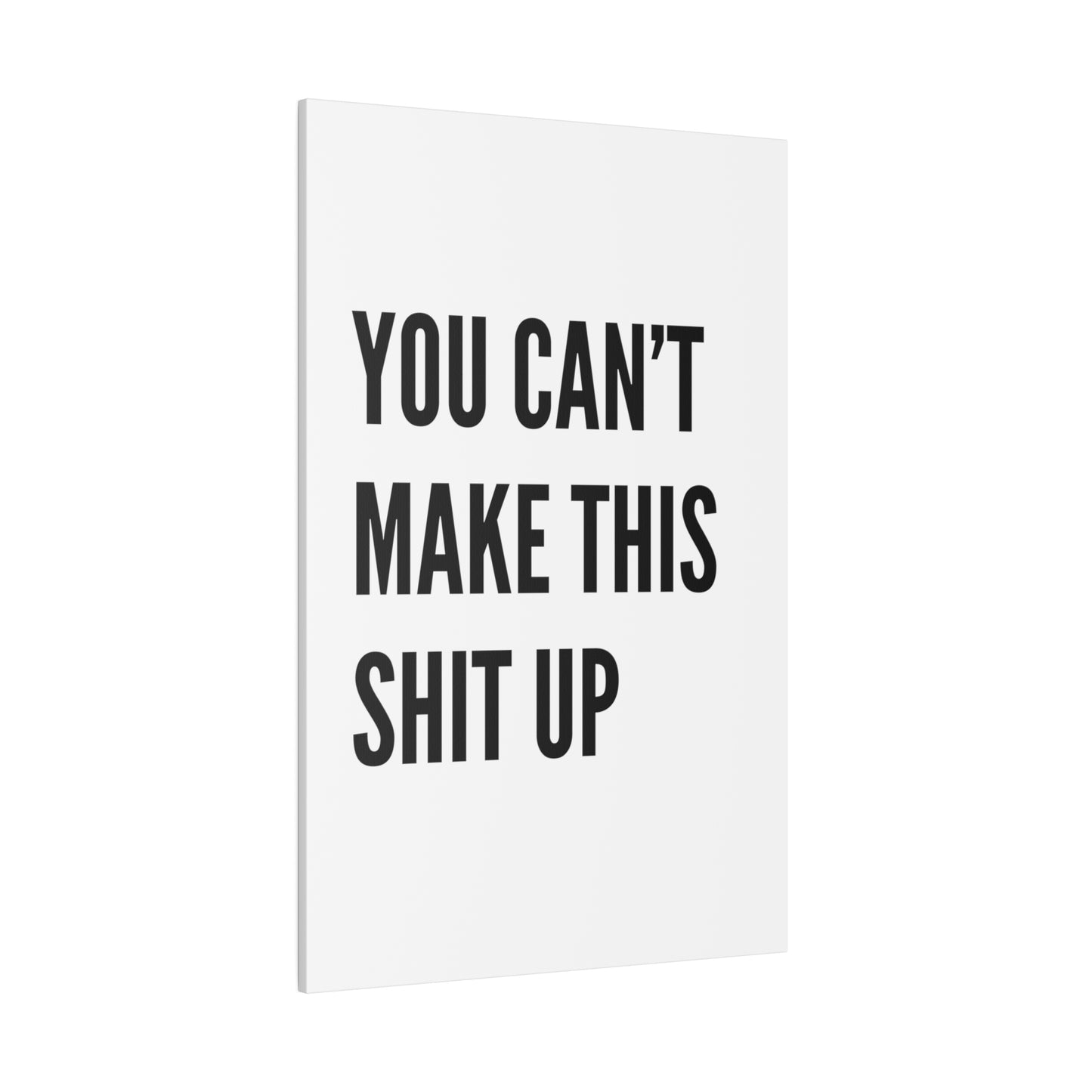 Can't Make This Up Matte Canvas, Stretched, 0.75"