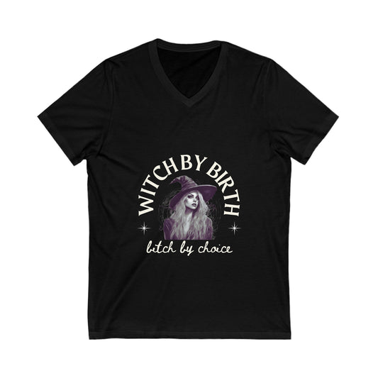 "Witch by birth, bitch by choice"  V-Neck Tee