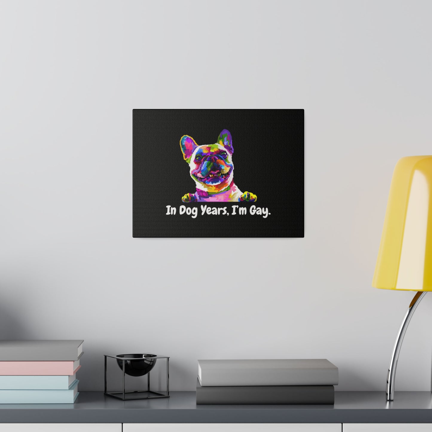 In Dog Years, I'm Gay - Matte Canvas, Stretched, 0.75"