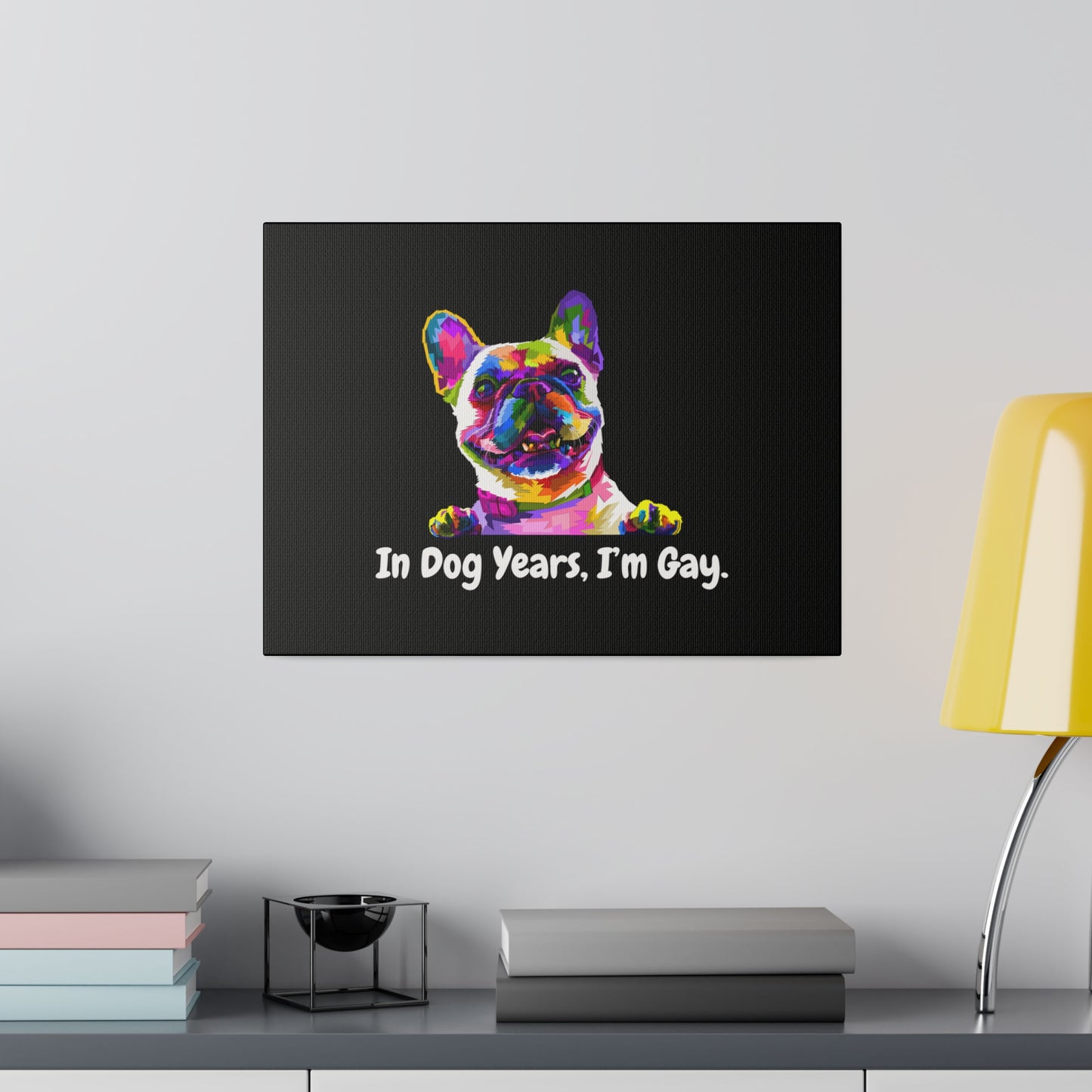 In Dog Years, I'm Gay - Matte Canvas, Stretched, 0.75"