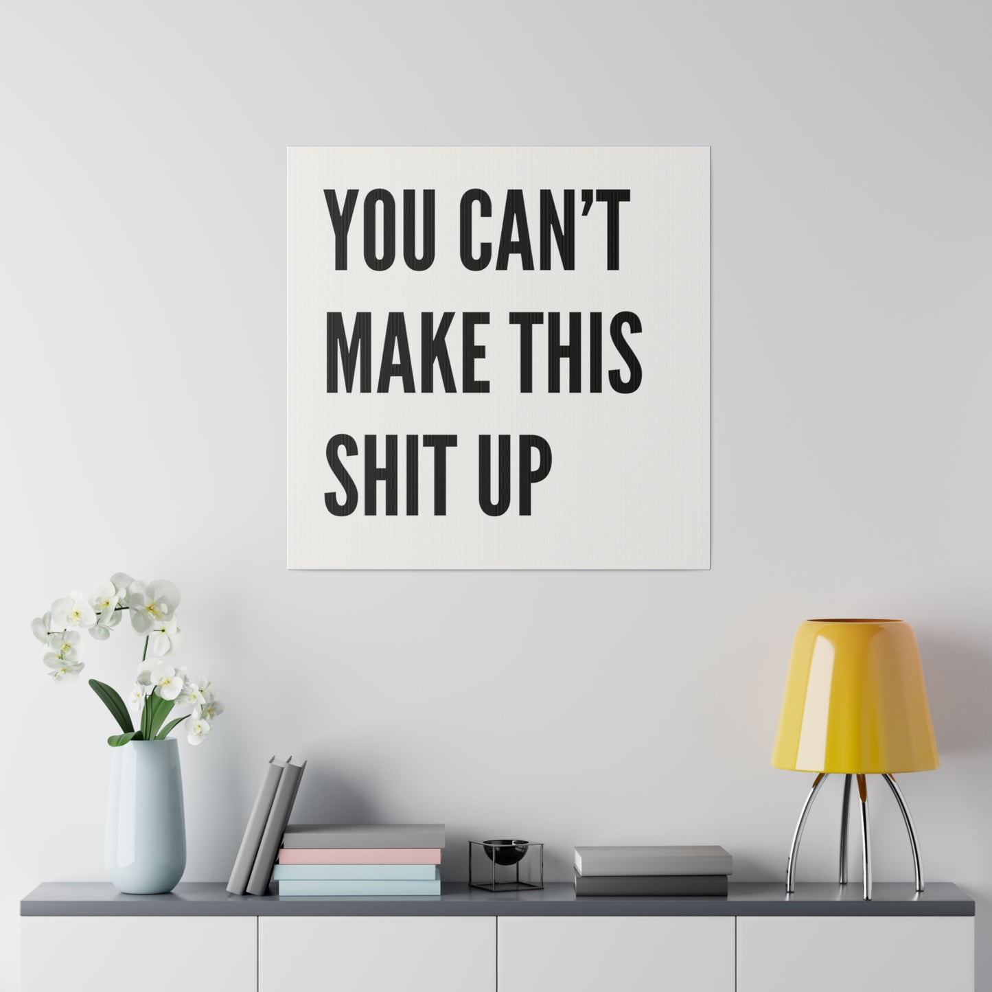 Can't Make This Up Matte Canvas, Stretched, 0.75"