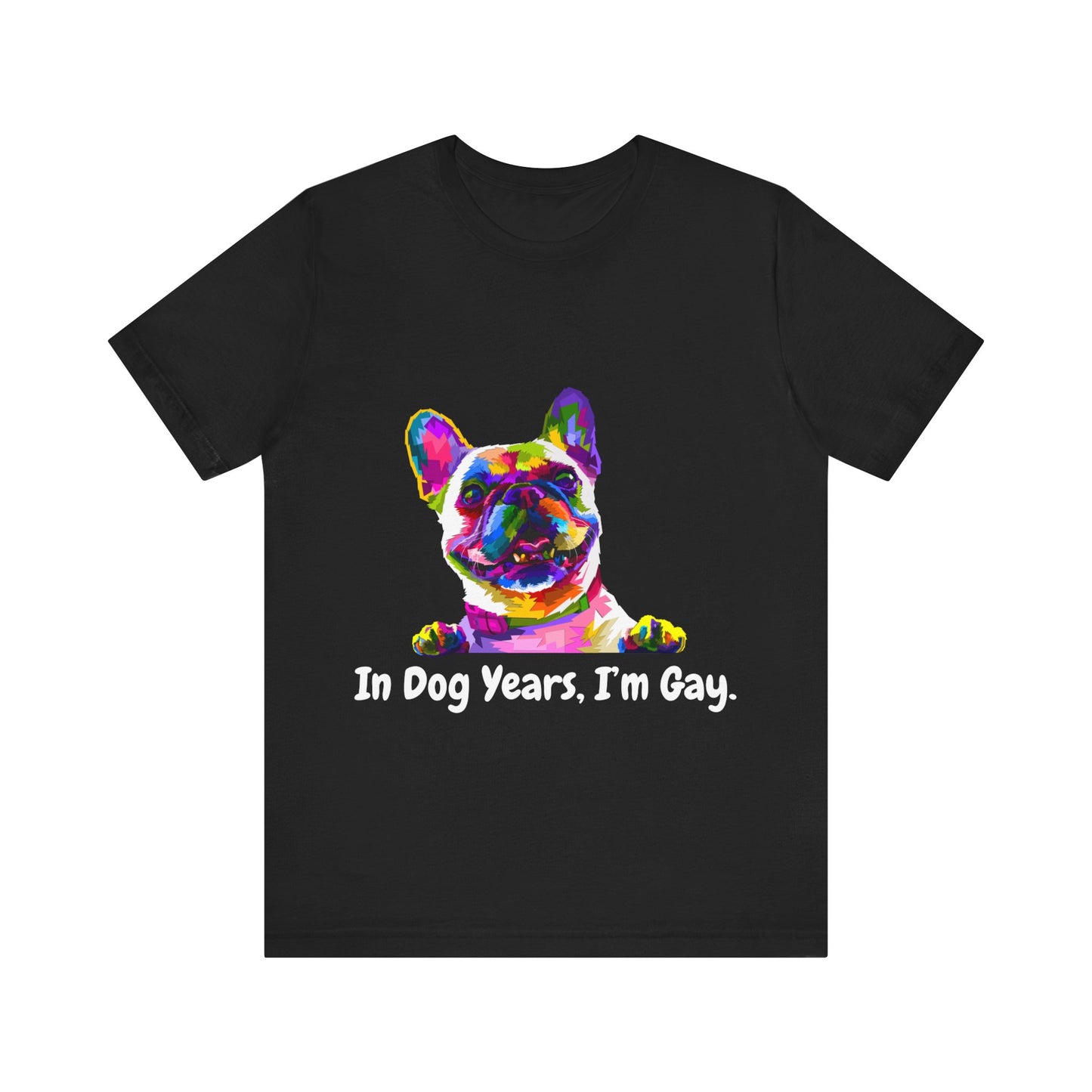 "In Dog Years, I'm Gay" Short Sleeve Tee