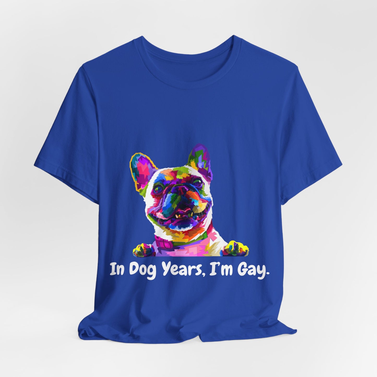 "In Dog Years, I'm Gay" Short Sleeve Tee