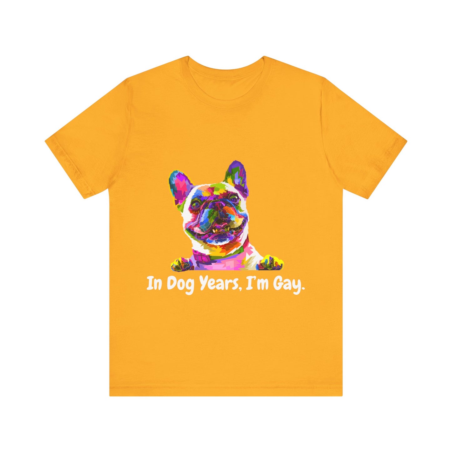 "In Dog Years, I'm Gay" Short Sleeve Tee