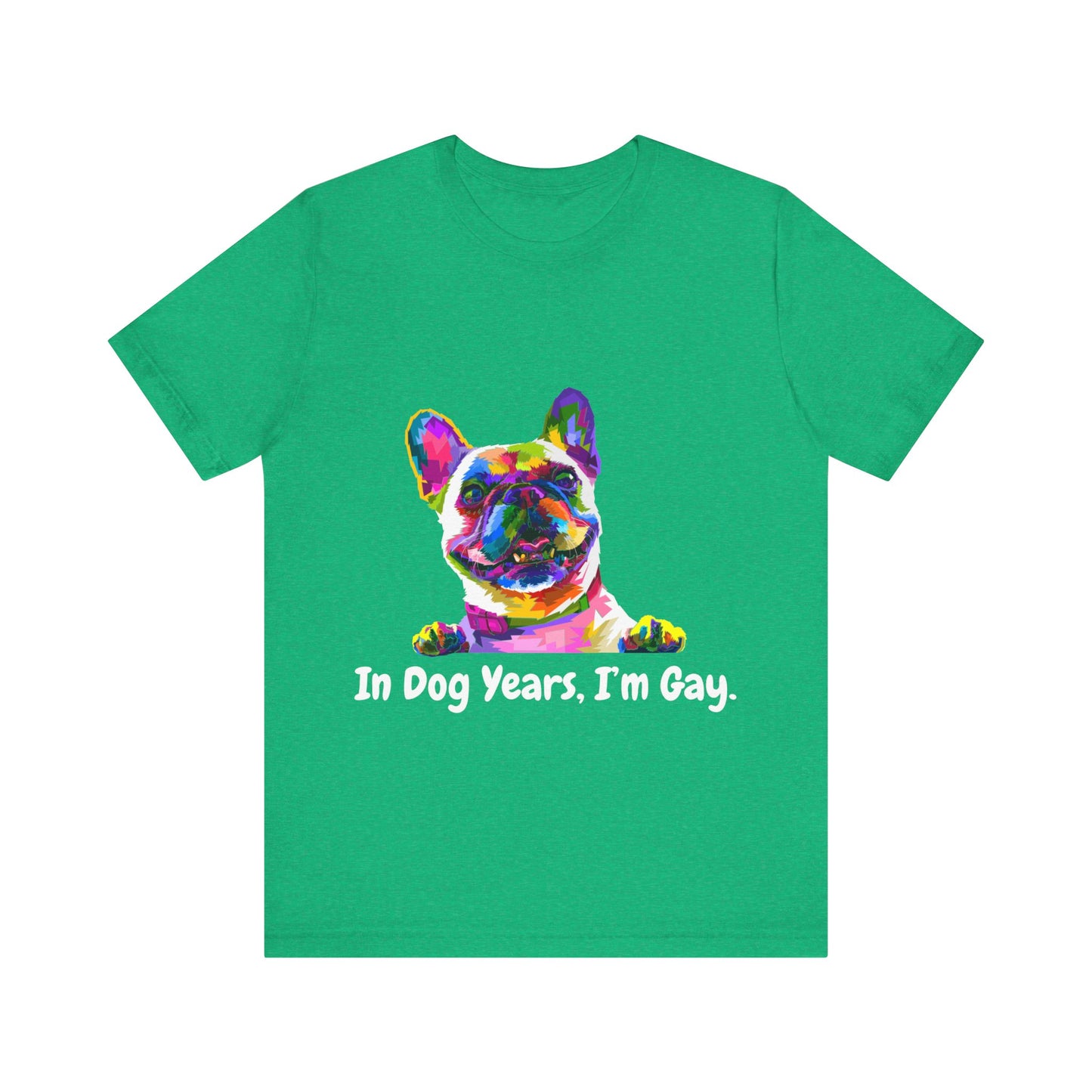 "In Dog Years, I'm Gay" Short Sleeve Tee