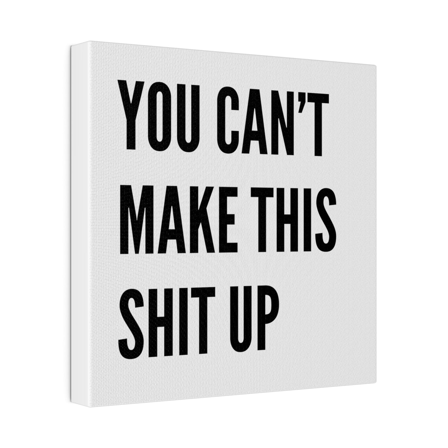 Can't Make This Up Matte Canvas, Stretched, 0.75"