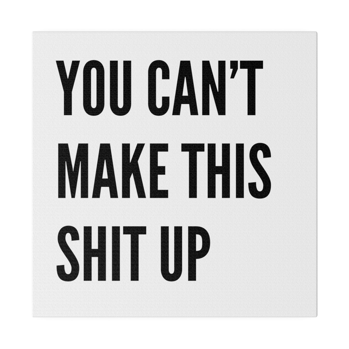 Can't Make This Up Matte Canvas, Stretched, 0.75"