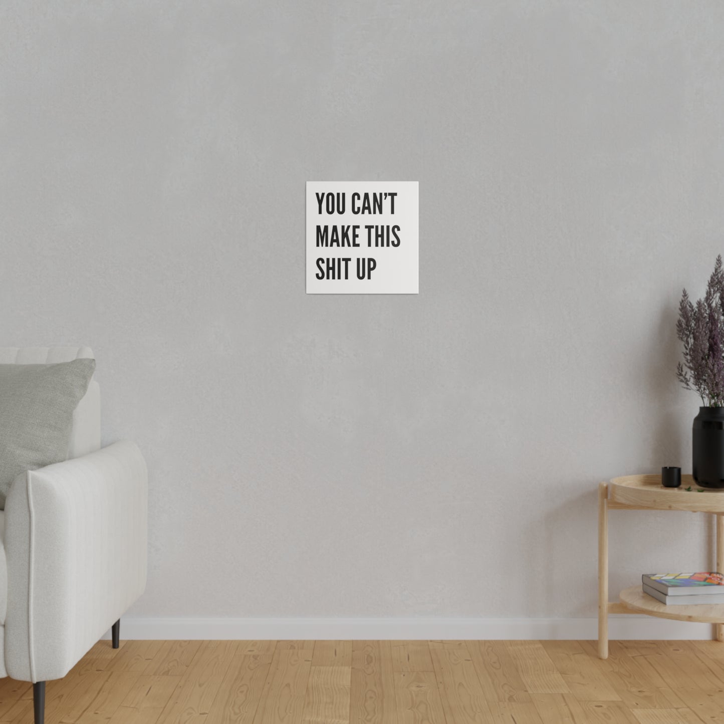 Can't Make This Up Matte Canvas, Stretched, 0.75"