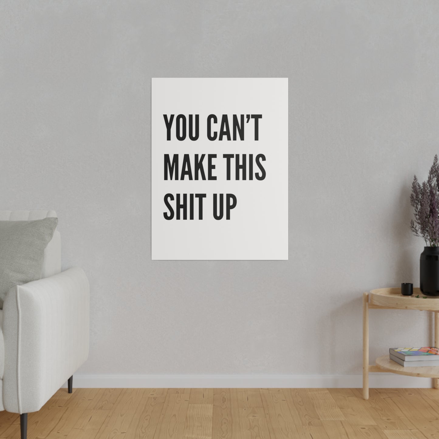 Can't Make This Up Matte Canvas, Stretched, 0.75"