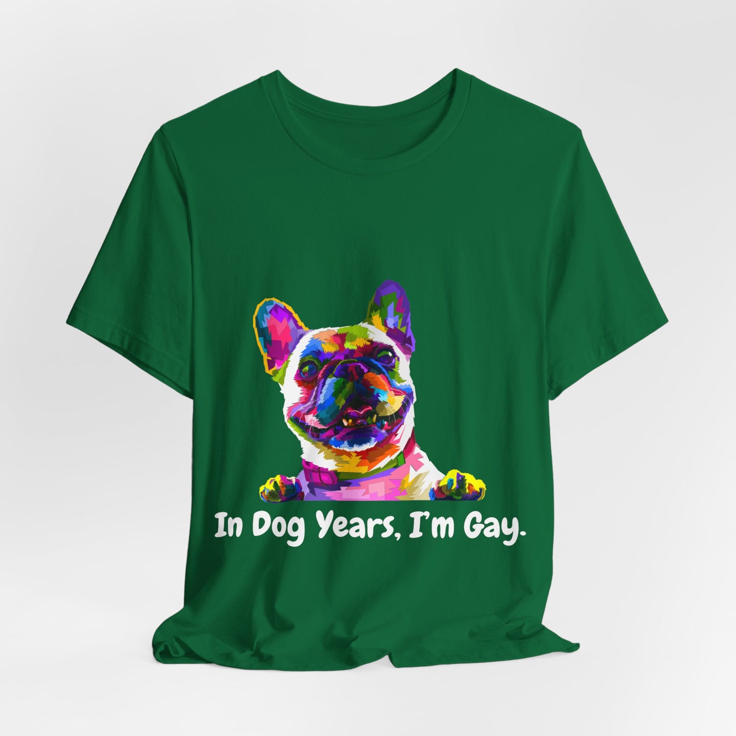 "In Dog Years, I'm Gay" Short Sleeve Tee
