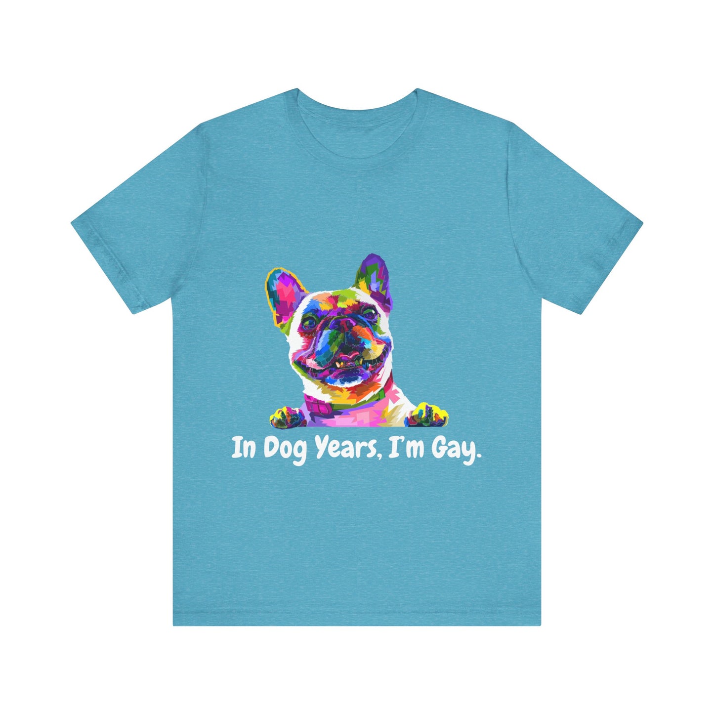 "In Dog Years, I'm Gay" Short Sleeve Tee