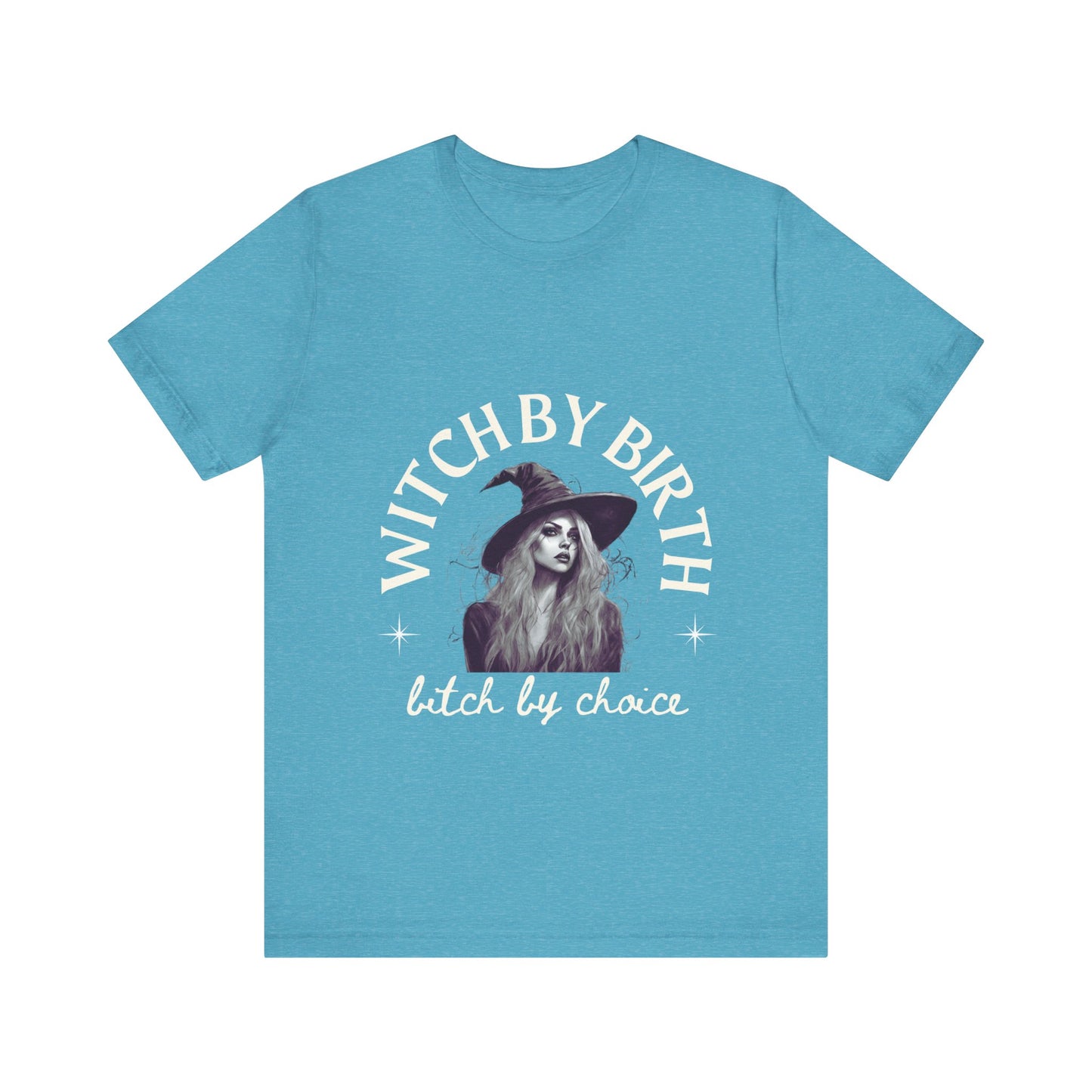 "Witch by birth, bitch by choice" Tee