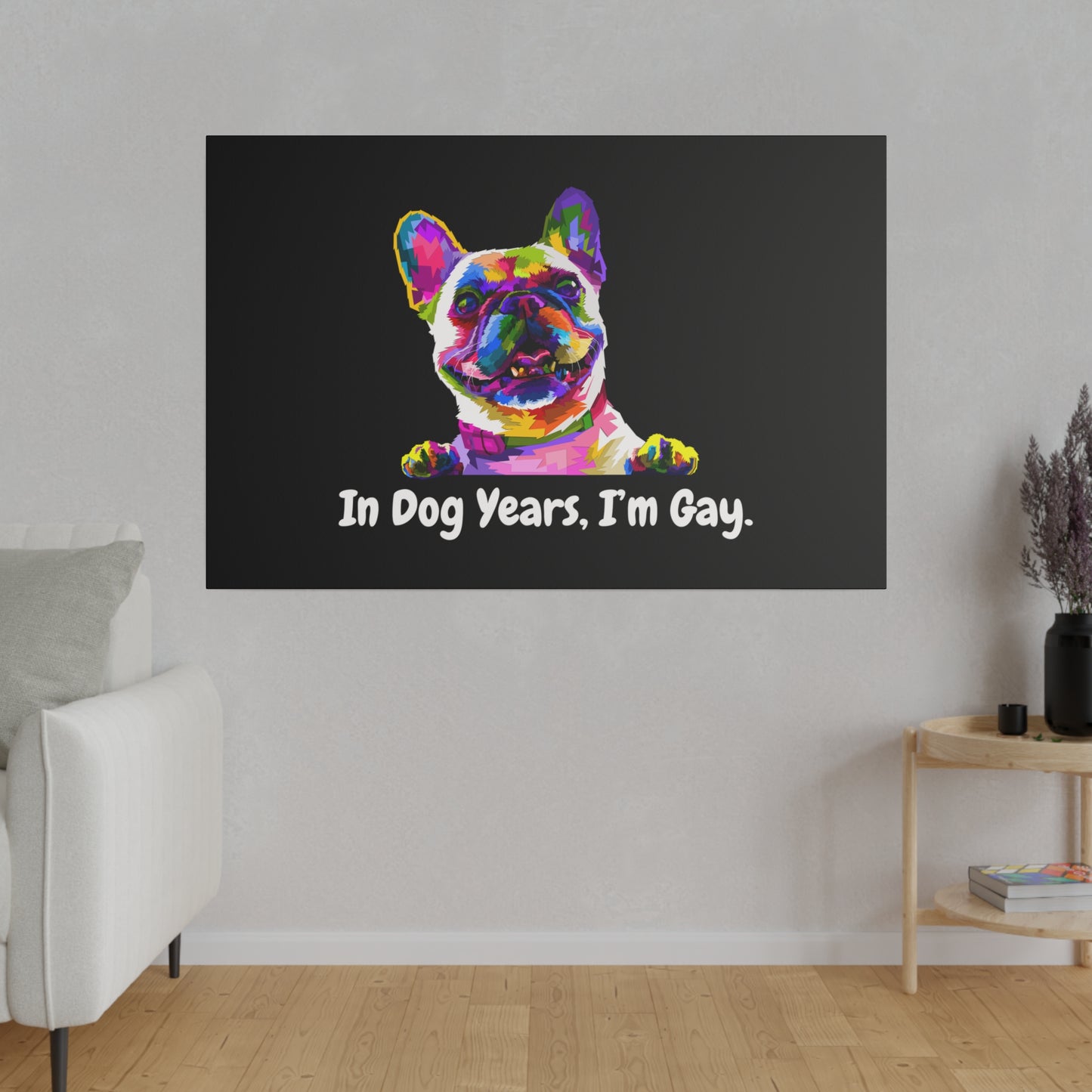 In Dog Years, I'm Gay - Matte Canvas, Stretched, 0.75"