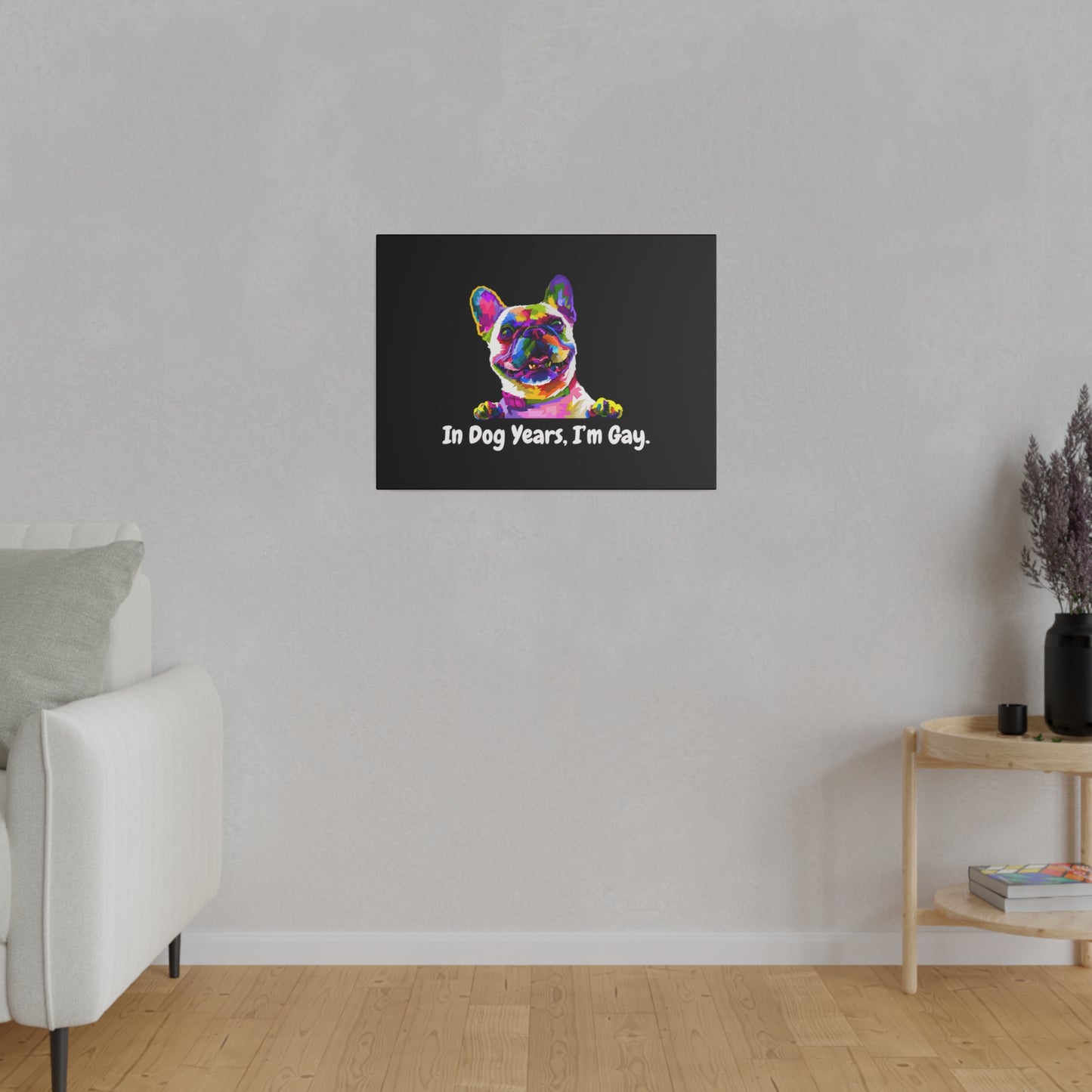In Dog Years, I'm Gay - Matte Canvas, Stretched, 0.75"