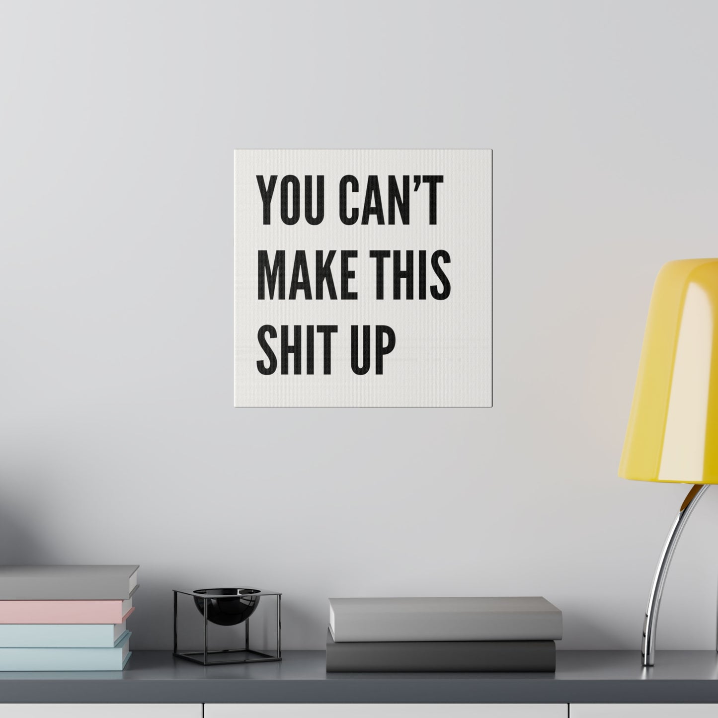 Can't Make This Up Matte Canvas, Stretched, 0.75"