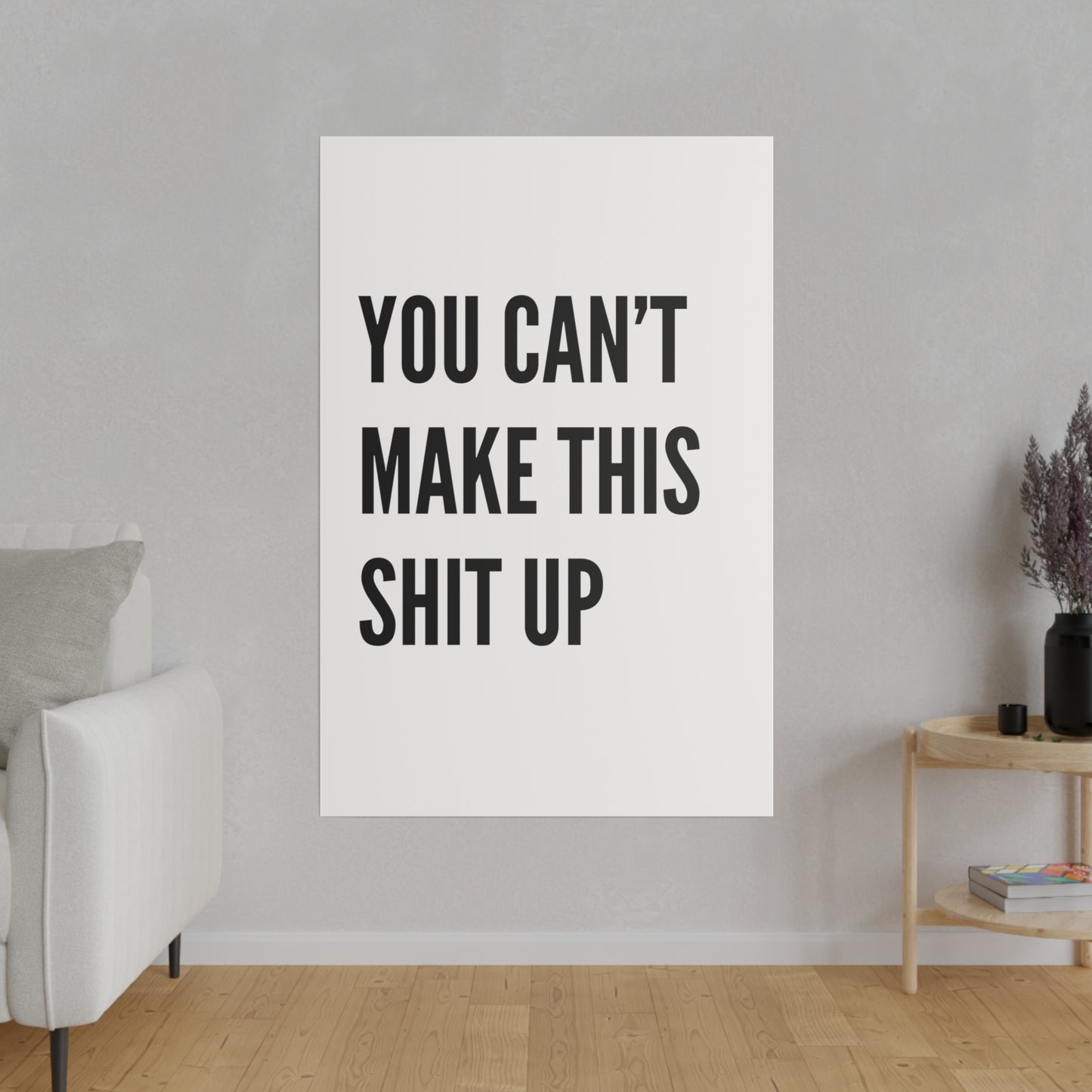Can't Make This Up Matte Canvas, Stretched, 0.75"