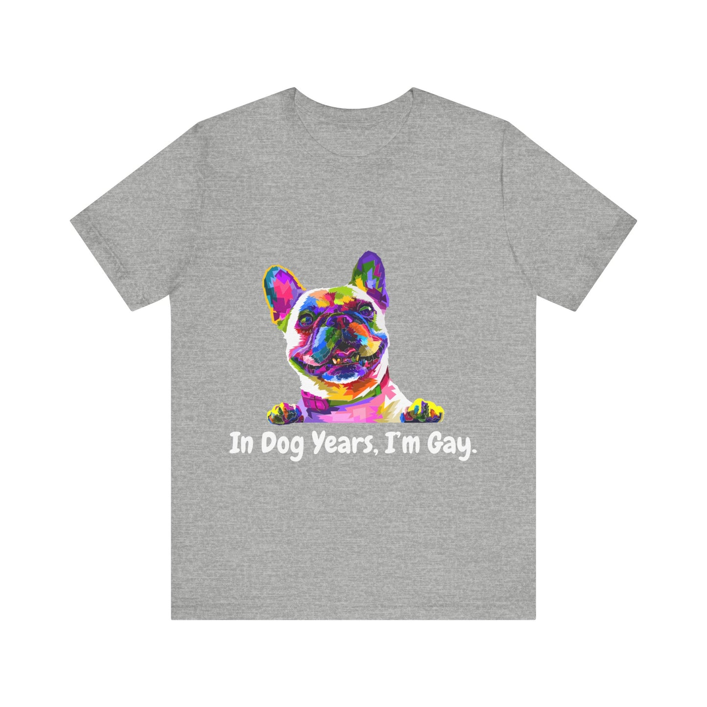 "In Dog Years, I'm Gay" Short Sleeve Tee