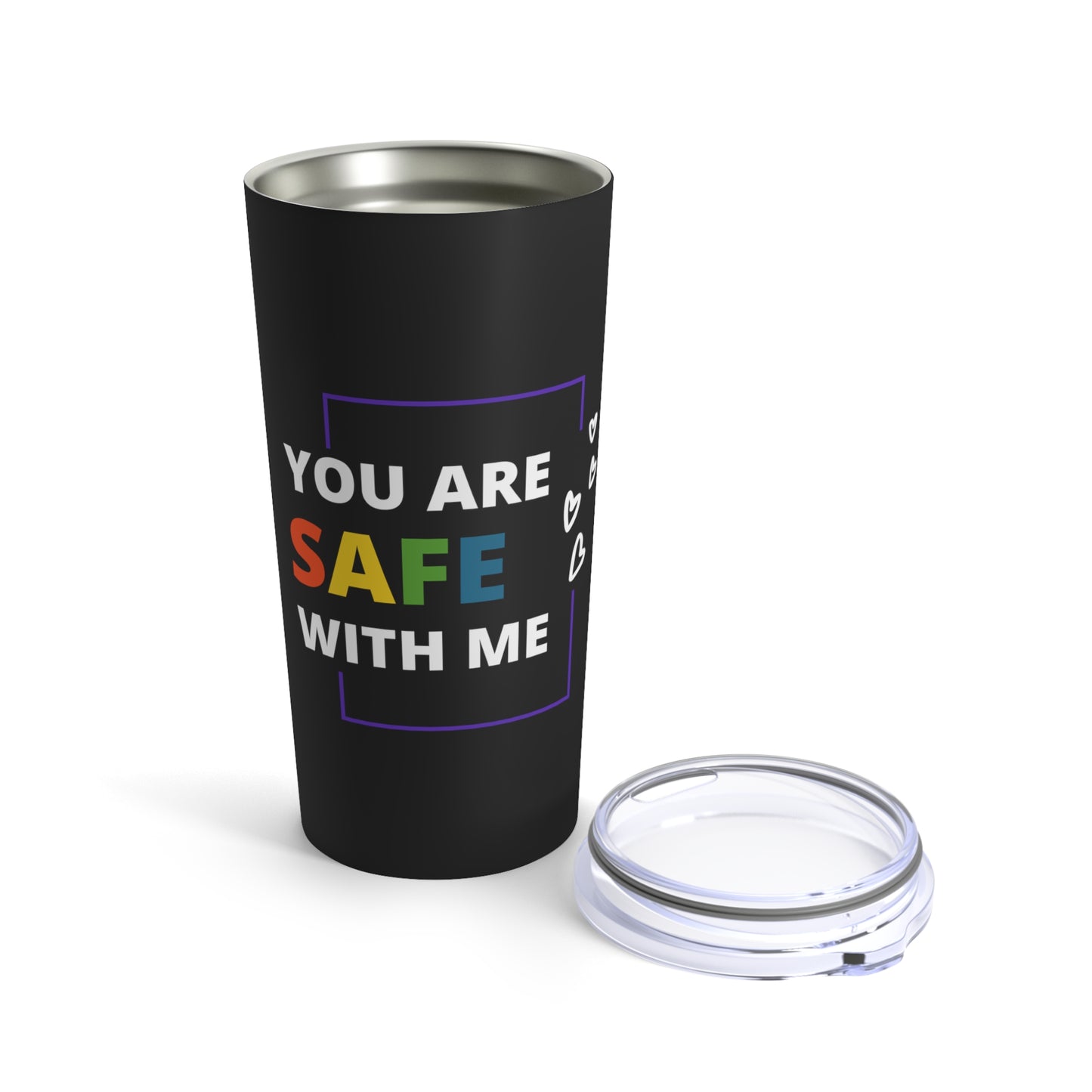 "You Are Safe With Me" Tumbler 20oz