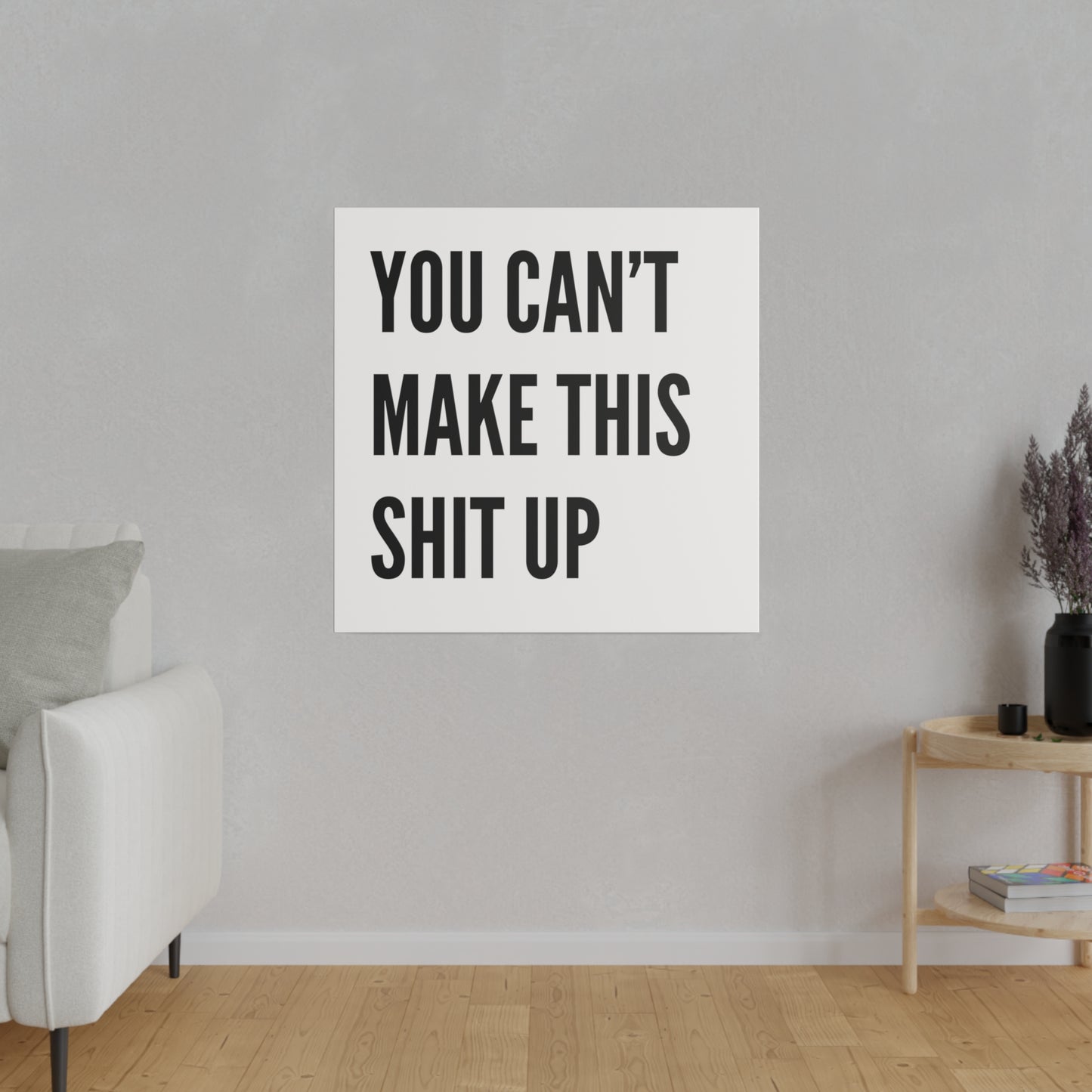Can't Make This Up Matte Canvas, Stretched, 0.75"