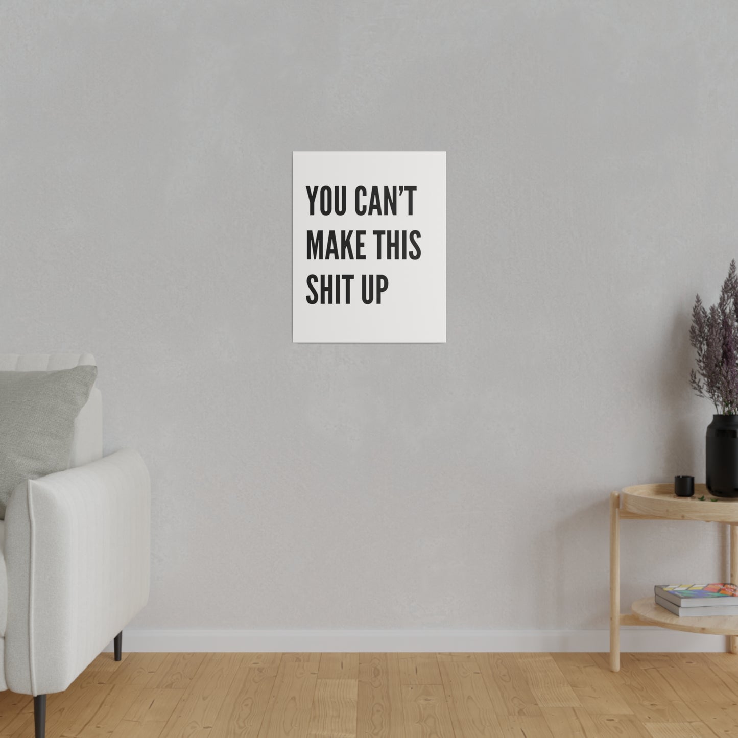 Can't Make This Up Matte Canvas, Stretched, 0.75"