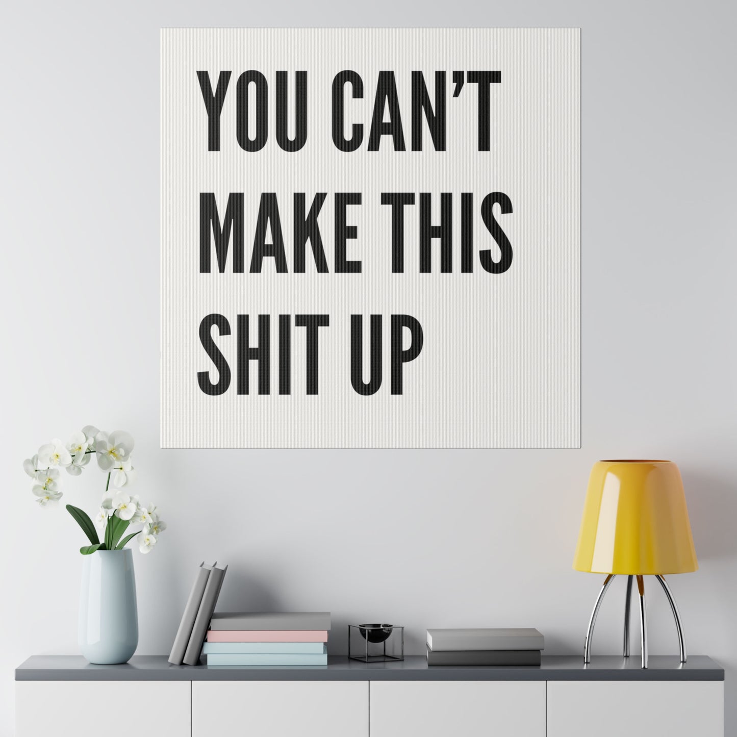 Can't Make This Up Matte Canvas, Stretched, 0.75"