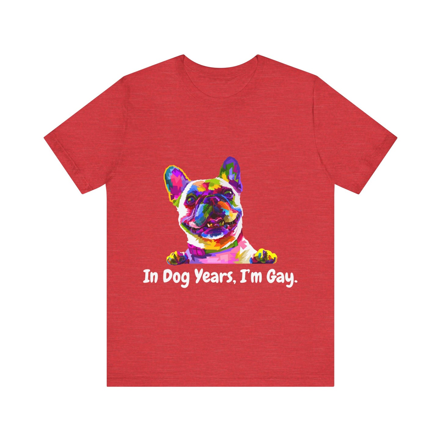 "In Dog Years, I'm Gay" Short Sleeve Tee