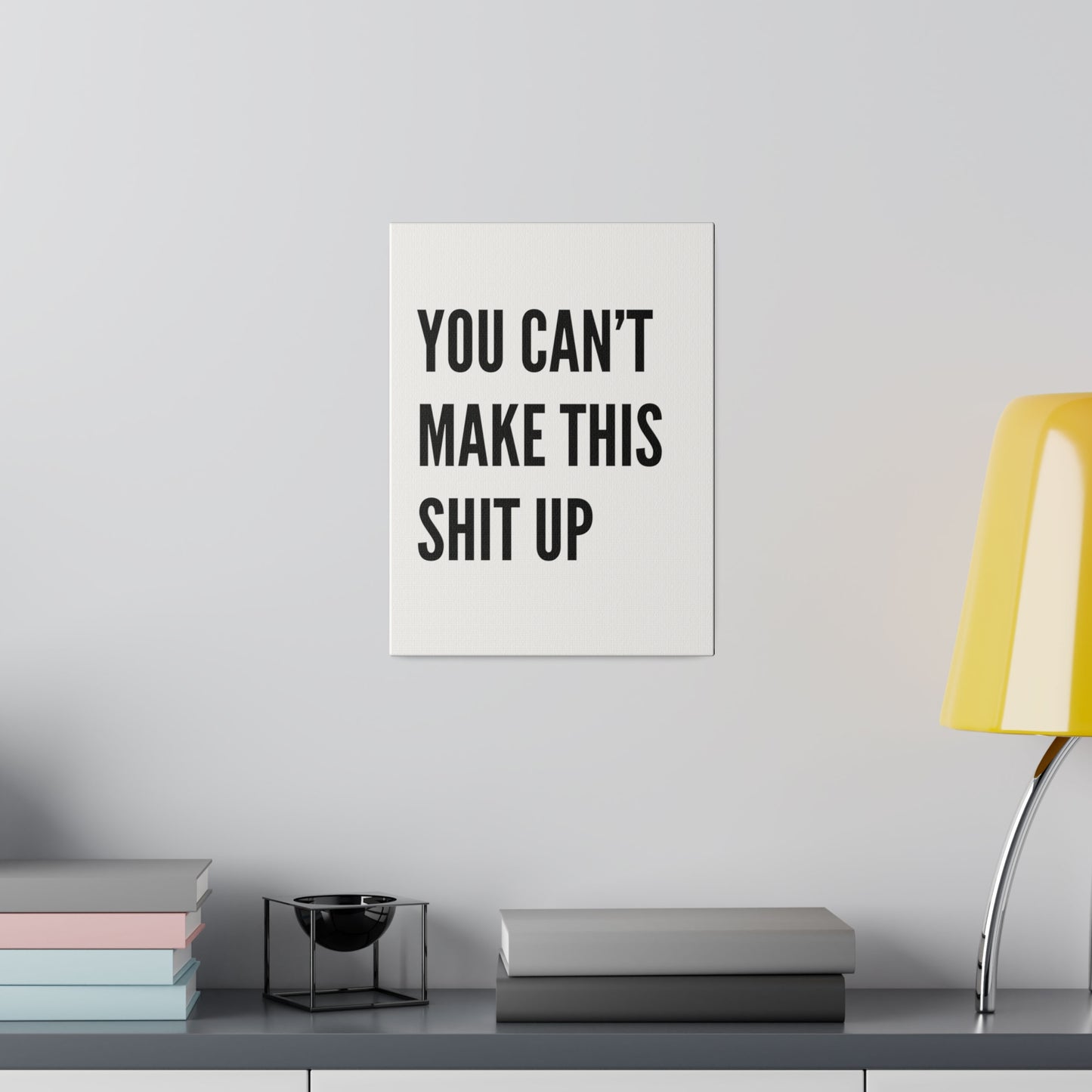 Can't Make This Up Matte Canvas, Stretched, 0.75"