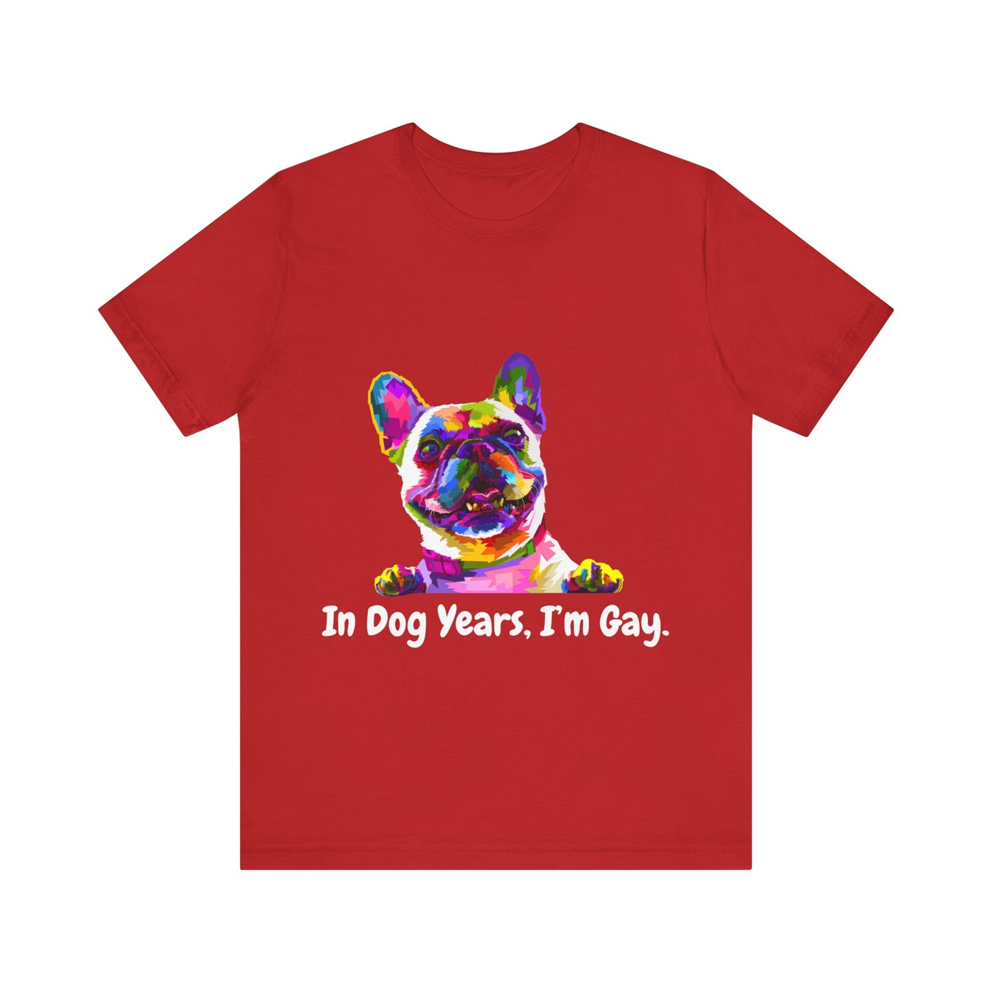 "In Dog Years, I'm Gay" Short Sleeve Tee