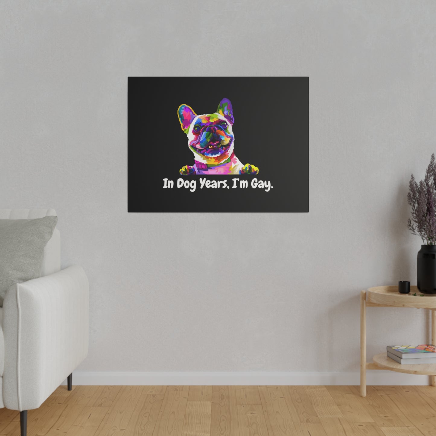 In Dog Years, I'm Gay - Matte Canvas, Stretched, 0.75"