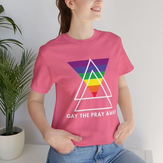 "GAY THE PRAY AWAY" Short Sleeve Tee