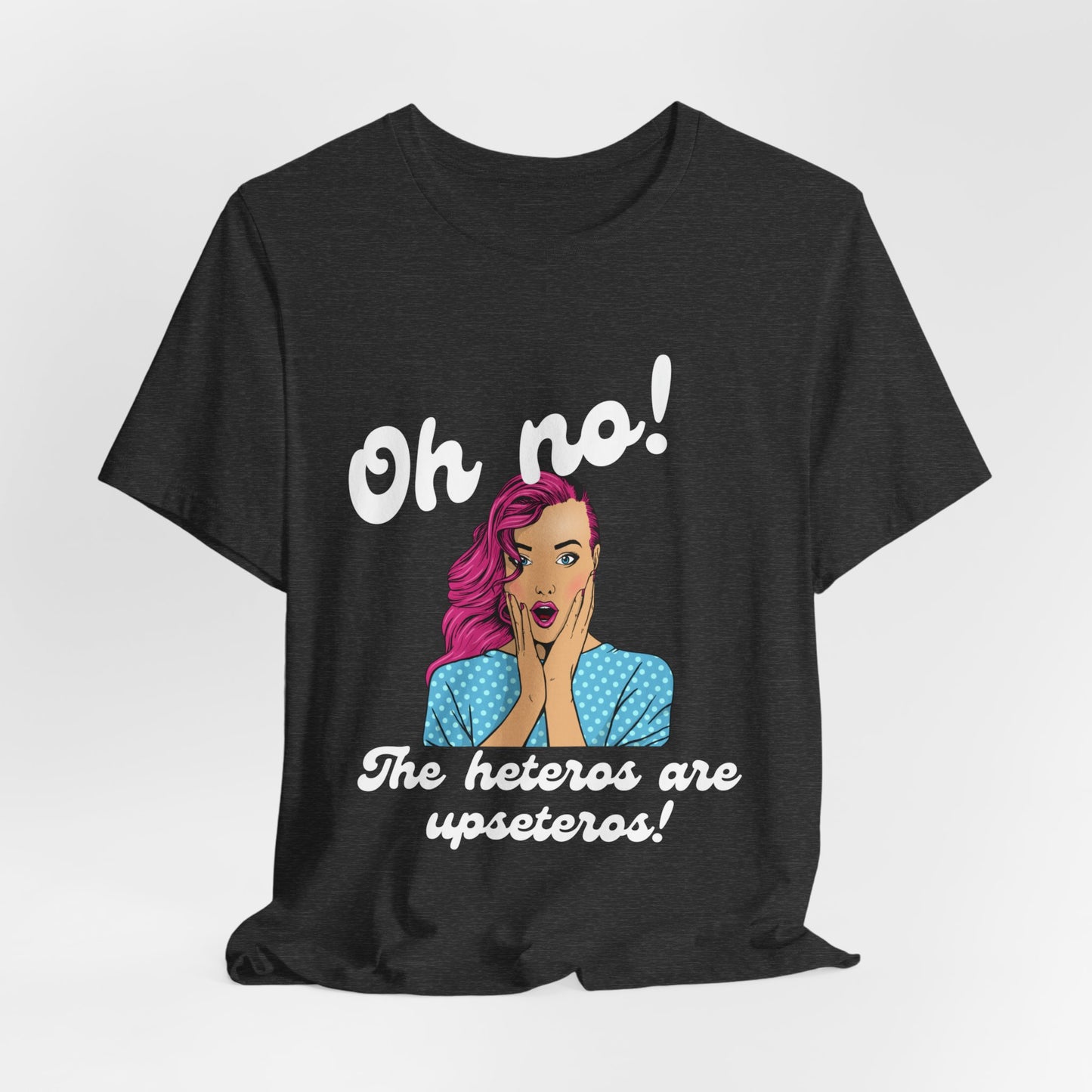 "Heteros are upseteros" Short Sleeve Tee