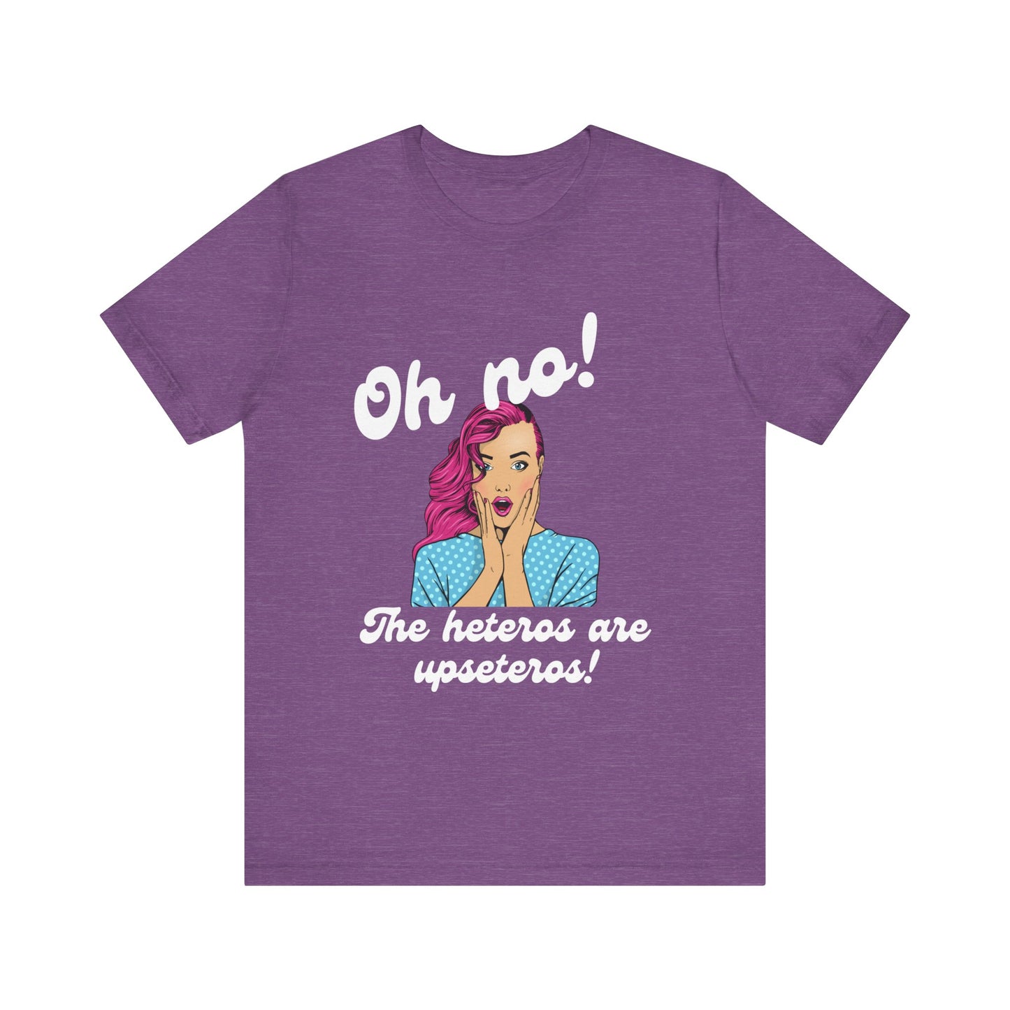 "Heteros are upseteros" Short Sleeve Tee