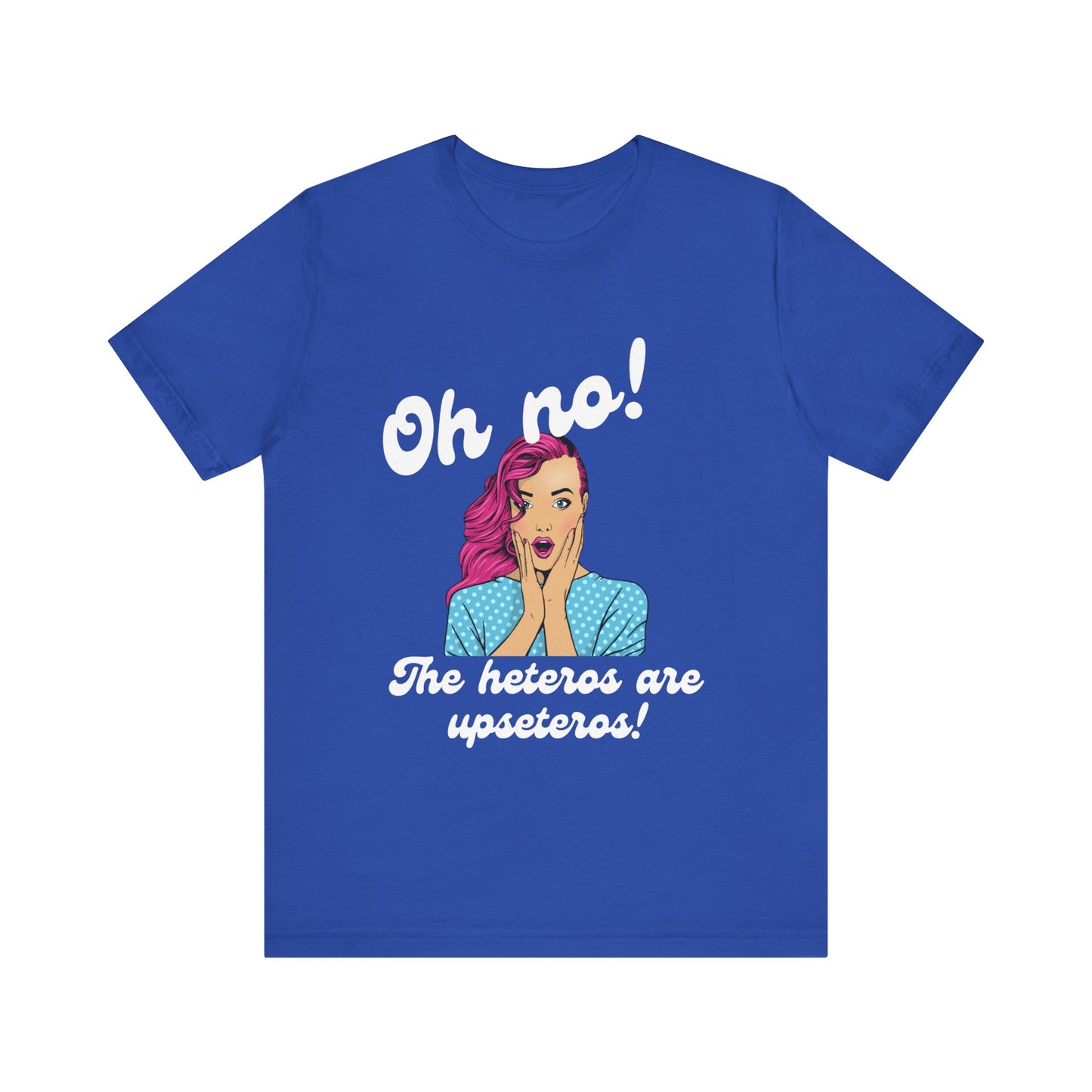 "Heteros are upseteros" Short Sleeve Tee