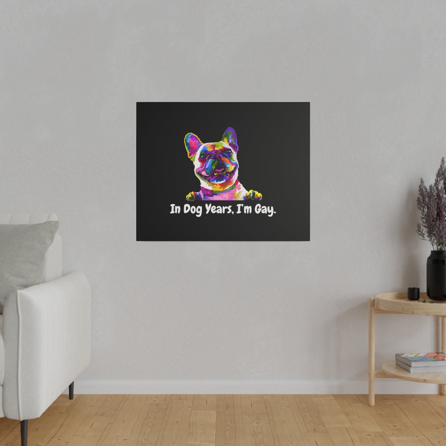 In Dog Years, I'm Gay - Matte Canvas, Stretched, 0.75"
