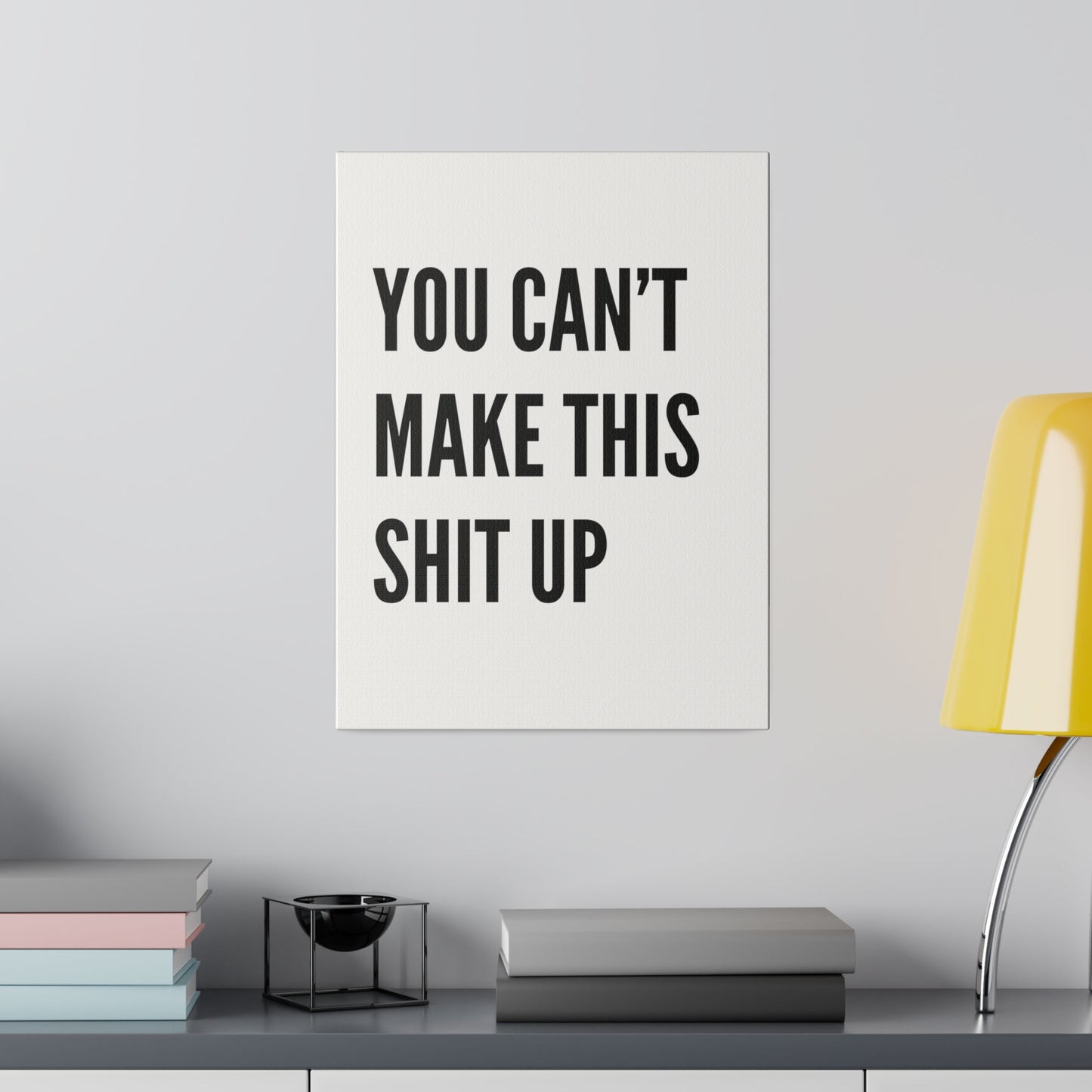 Can't Make This Up Matte Canvas, Stretched, 0.75"