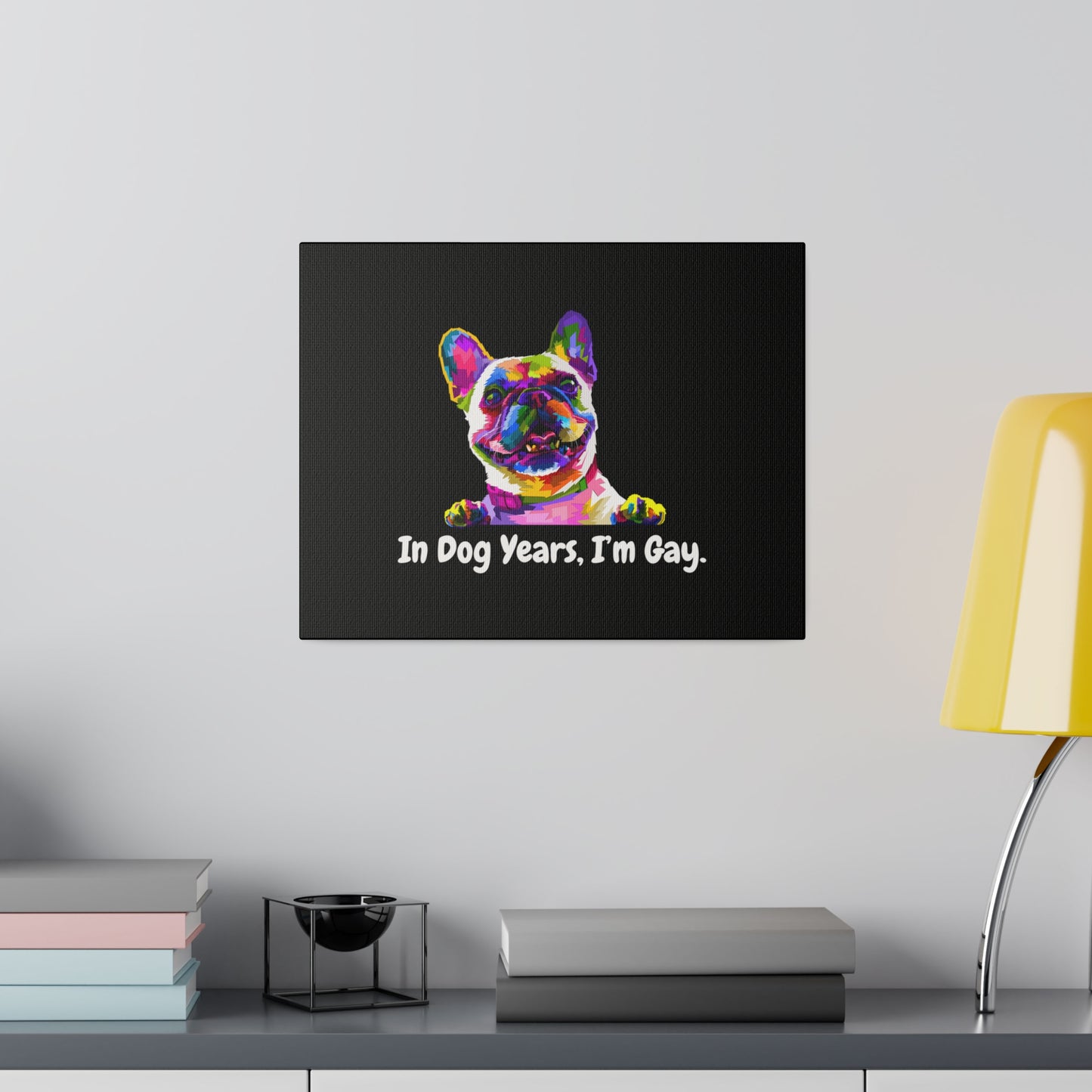 In Dog Years, I'm Gay - Matte Canvas, Stretched, 0.75"