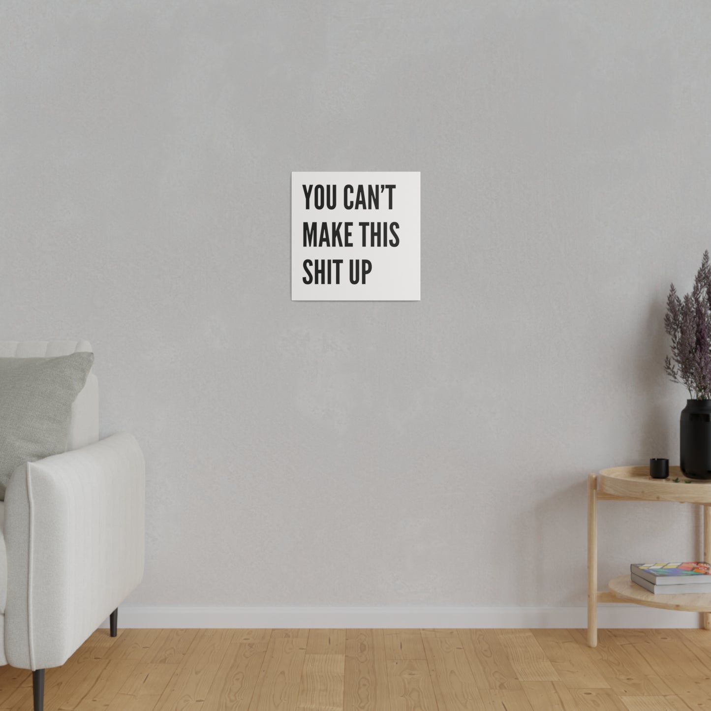 Can't Make This Up Matte Canvas, Stretched, 0.75"