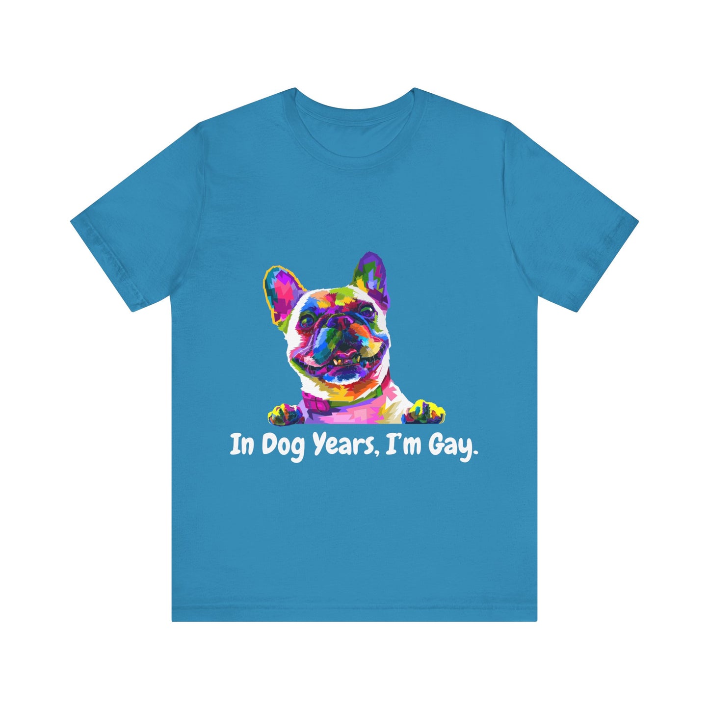 "In Dog Years, I'm Gay" Short Sleeve Tee
