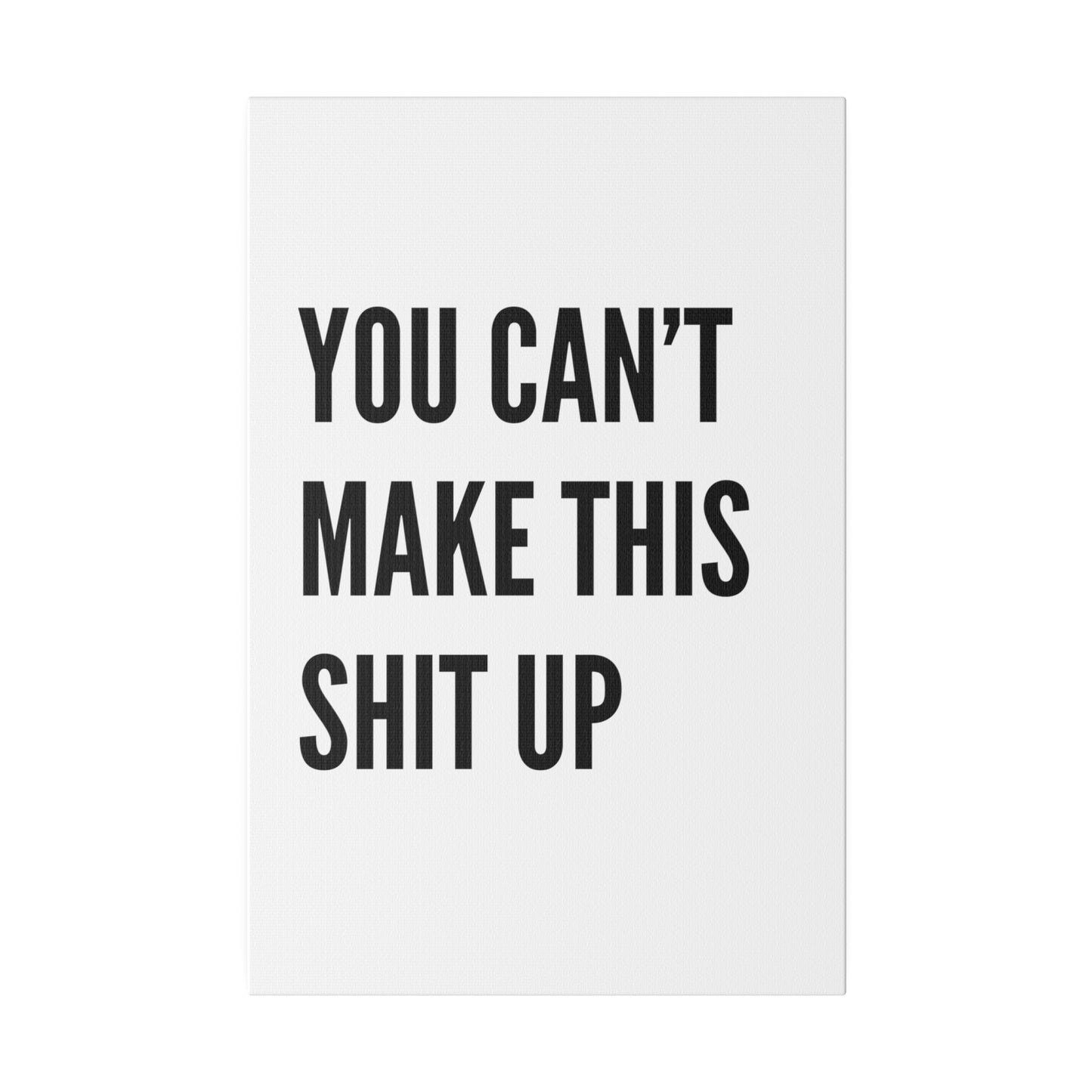 Can't Make This Up Matte Canvas, Stretched, 0.75"