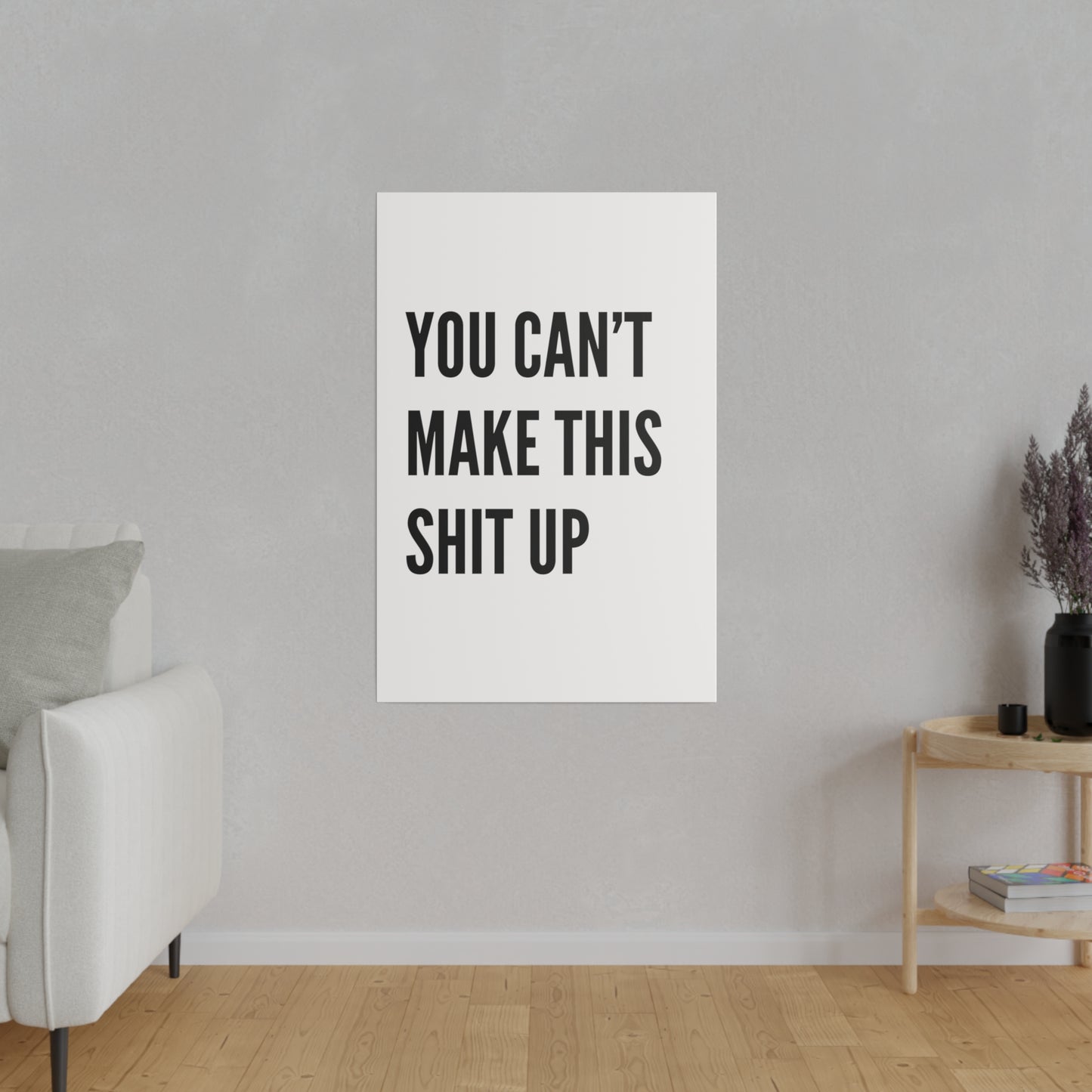 Can't Make This Up Matte Canvas, Stretched, 0.75"